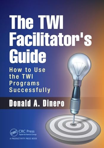 The TWI Facilitator's Guide: How to Use the TWI Programs Successfully von CRC Press