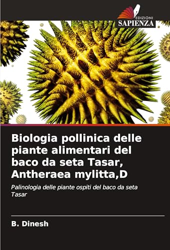 Biologia pollinica delle piante alimentari del baco da seta Tasar, Antheraea mylitta,D: Palinologia delle piante ospiti del baco da seta Tasar von Edizioni Sapienza