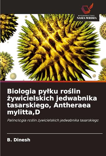 Biologia py¿ku ro¿lin ¿ywicielskich jedwabnika tasarskiego, Antheraea mylitta,D: Palinologia ro¿lin ¿ywicielskich jedwabnika tasarskiego von Wydawnictwo Nasza Wiedza