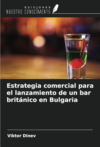 Estrategia comercial para el lanzamiento de un bar británico en Bulgaria von Ediciones Nuestro Conocimiento