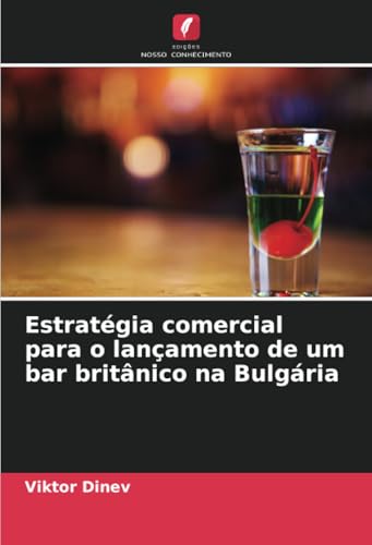 Estratégia comercial para o lançamento de um bar britânico na Bulgária von Edições Nosso Conhecimento