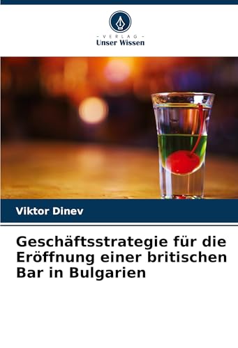 Geschäftsstrategie für die Eröffnung einer britischen Bar in Bulgarien: DE von Verlag Unser Wissen