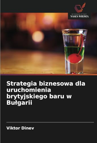 Strategia biznesowa dla uruchomienia brytyjskiego baru w Bu¿garii: DE von Wydawnictwo Nasza Wiedza