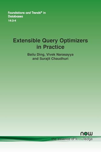 Extensible Query Optimizers in Practice (Foundations and Trends(r) in Databases) von Now Publishers Inc