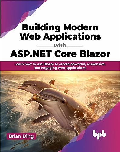 Building Modern Web Applications with ASP.NET Core Blazor: Learn how to use Blazor to create powerful, responsive, and engaging web applications (English Edition) von BPB Publications