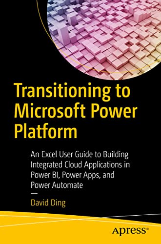 Transitioning to Microsoft Power Platform: An Excel User Guide to Building Integrated Cloud Applications in Power BI, Power Apps, and Power Automate von Apress