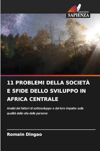 11 PROBLEMI DELLA SOCIETÀ E SFIDE DELLO SVILUPPO IN AFRICA CENTRALE: Analisi dei fattori di sottosviluppo e del loro impatto sulla qualità della vita delle persone von Edizioni Sapienza