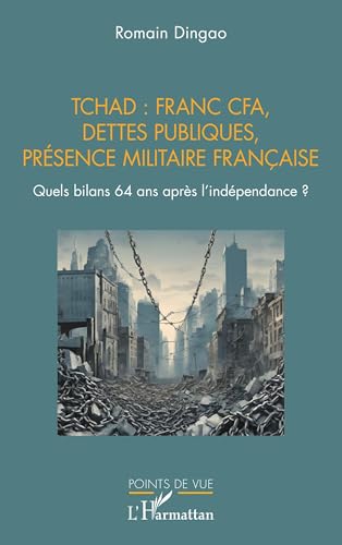 Tchad : franc CFA, dettes publiques, présence militaire française: Quels bilans 64 ans après l’indépendance ? von Editions L'Harmattan