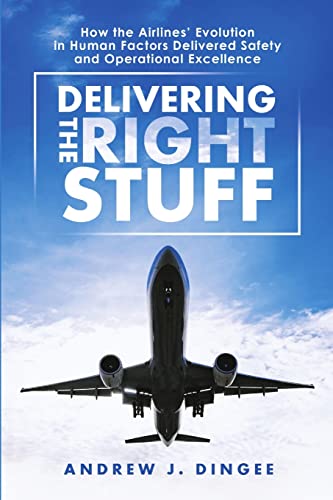 Delivering the Right Stuff: How the Airlines’ Evolution in Human Factors Delivered Safety and Operational Excellence Delivering the Right Stuff: How the Airlines’ Evolution in Human Factors Delivered Safety and Operational Excellence von Lulu Publishing Services