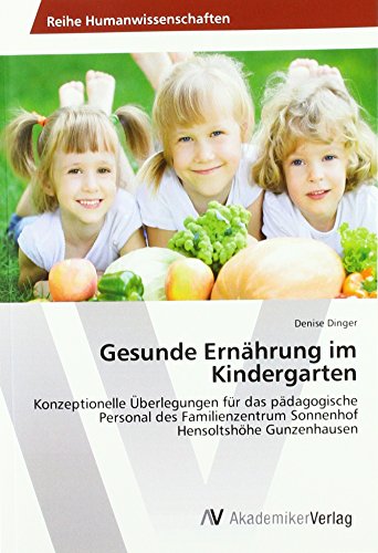 Gesunde Ernährung im Kindergarten: Konzeptionelle Überlegungen für das pädagogische Personal des Familienzentrum Sonnenhof Hensoltshöhe Gunzenhausen