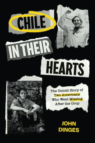 Chile in Their Hearts: The Untold Story of Two Americans Who Went Missing after the Coup von University of California Press