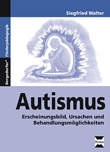 Autismus: Erscheinungsbild, Ursachen und Behandlungsmöglichkeiten (1. bis 9. Klasse) von Persen Verlag i.d. AAP