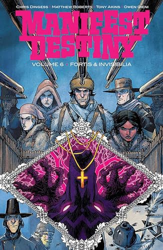Manifest Destiny Volume 6: Fortis & Invisibilia (MANIFEST DESTINY TP)
