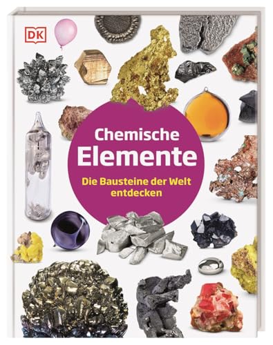 Chemische Elemente: Die Bausteine der Welt entdecken. Eine spannende Reise in die Welt der Chemie - von Wasserstoff bis Uran. Für Kinder ab 8 Jahren (Steckbriefe) von Dorling Kindersley Verlag