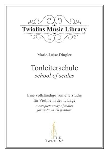 Tonleiterschule | school of scales: Eine vollständige Tonleiterstudie für Violine in der 1. Lage / a complete study of scales for violin in 1st position
