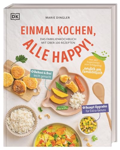 Einmal kochen, alle happy!: Das Familienkochbuch mit über 100 Rezepten. Mit Variationen für Babybrei und Beikost von DK