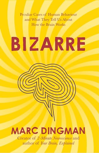 Bizarre: The Most Peculiar Cases of Human Behavior and What They Tell Us about How the Brain Works Bizarre: The Most Peculiar Cases of Human Behavior and What They Tell Us about How the Brain Works von John Murray One