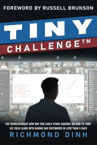 Tiny Challenge: The Revolutionary New Way For Early Stage Coaches on How To Turn Ice Cold Leads into Raving Fan Customers in Less Than 5 Days von Best Seller Publishing, LLC