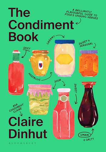 The Condiment Book: A Brilliantly Flavourful Guide to Food's Unsung Heroes von Bloomsbury Publishing