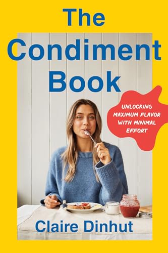 The Condiment Book: Unlocking Maximum Flavor With Minimal Effort von Flatiron Books