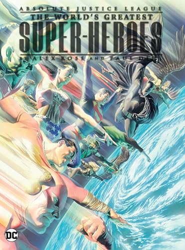 Absolute Justice League: The World's Greatest Super-heroes Absolute Justice League: The World's Greatest Super-heroes