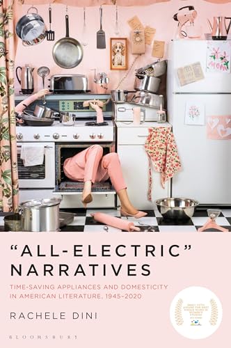 “All-Electric” Narratives: Time-Saving Appliances and Domesticity in American Literature, 1945–2020 “All-Electric” Narratives: Time-Saving Appliances and Domesticity in American Literature, 1945–2020