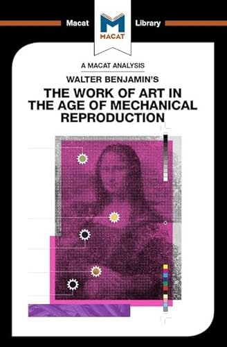 An Analysis of Walter Benjamin's The Work of Art in the Age of Mechanical Reproduction (Macat Library)