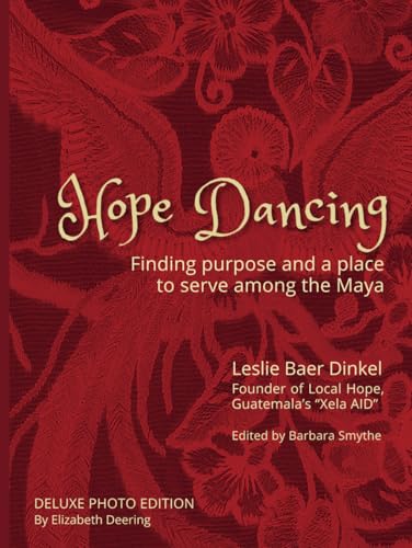 Hope Dancing: Finding purpose and a place to serve among the Maya von GlimmerTwin Publishing