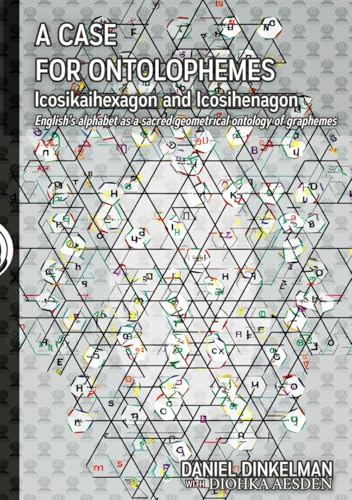 A Case for Ontolophemes: Icosikaihexagon and Icosihenagon: English’s alphabet as a sacred geometrical ontology of graphemes (Linguistics, Band 16) von Cineris Multifacet