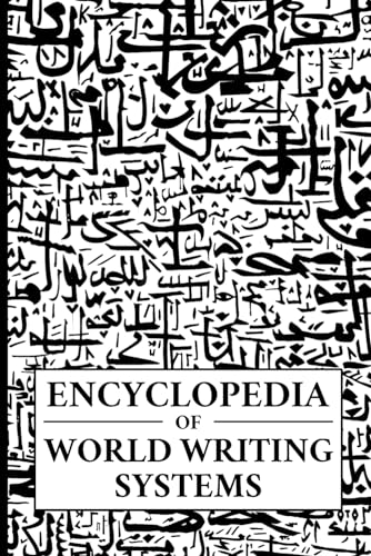 Encyclopedia of World Writing Systems: Alphabets, Abjads, Abugidas, and Syllabaries of All Languages Living and Dead (Linguistics, Band 12) von Independently published