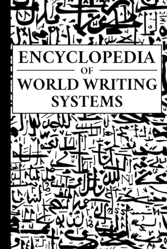 Encyclopedia of World Writing Systems: Alphabets, Abjads, Abugidas, and Syllabaries of All Languages Living and Dead (Linguistics, Band 12) von Independently published
