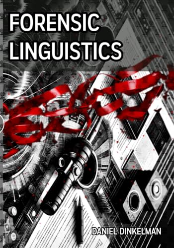 Forensic Linguistics: Sociophonetic Analysis Through Voice Identification, Legal Interpretation, Lie Detection, and Document Forgery with Modern Language Technologies von Independently published