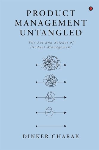 Product Management Untangled: The Art and Science of Product Management von Notion Press