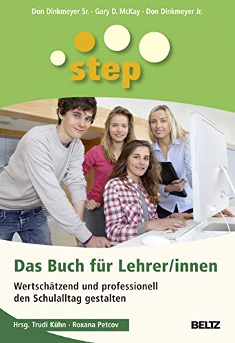 STEP - Das Buch für Lehrer/innen: Wertschätzend und professionell den Schulalltag gestalten