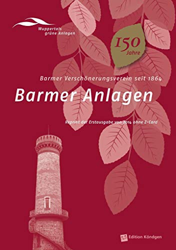 Barmer Anlagen - Barmer Verschönerungsverein seit 1864: Reprint der Erstauflage 2014 ohne Z-Card (Wuppertals grüne Anlagen)