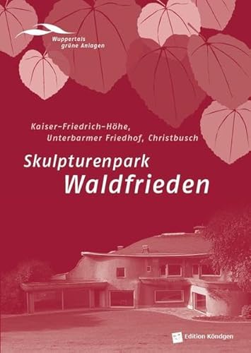 Skulpturenpark Waldfrieden: Kaiser-Friedrich-Höhe, Unterbarmer Friedhof, Christbusch (Wuppertals grüne Anlagen)