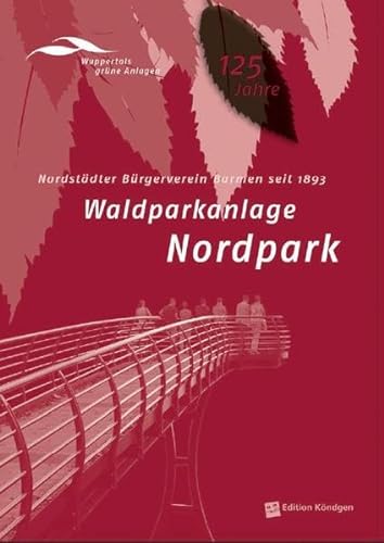 Waldparkanlage Nordpark: Nordstädter Bürgerverein Barmen seit 1893 (Wuppertals grüne Anlagen)
