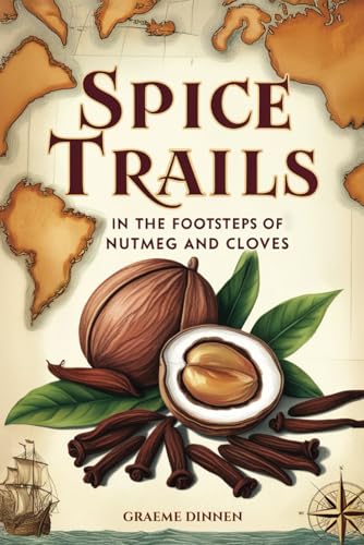 Spice Trails: In The Footsteps of Nutmeg and Cloves von Staten House