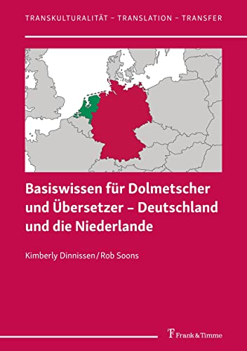 Basiswissen für Dolmetscher und Übersetzer – Deutschland und die Niederlande (Transkulturalität – Translation – Transfer) von Frank & Timme