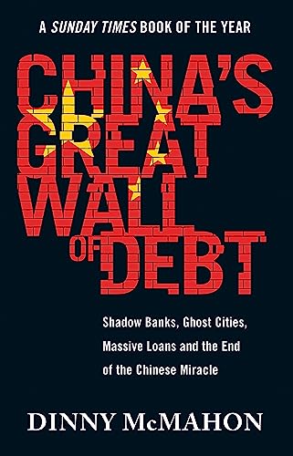 China's Great Wall of Debt: Shadow Banks, Ghost Cities, Massive Loans and the End of the Chinese Miracle von Little, Brown Book Group