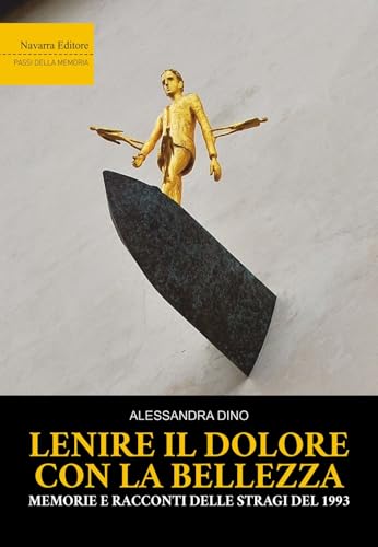 Lenire il dolore con la bellezza. Memorie e racconti delle stragi del 1993 (Passi della memoria) von Navarra Editore