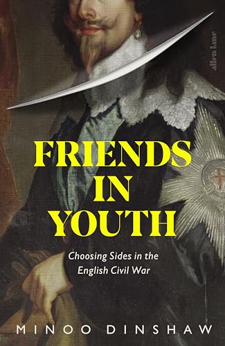 Friends in Youth: Choosing Sides in the English Civil War von Allen Lane