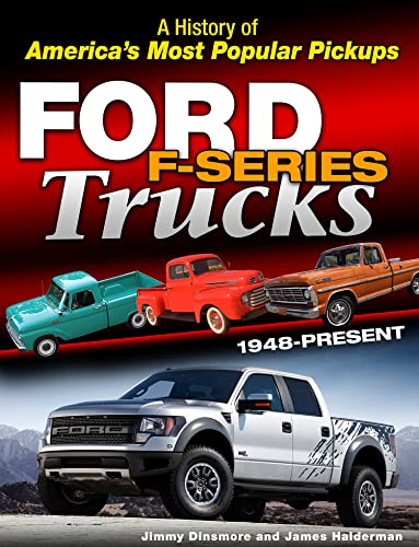Ford Trucks: A Unique Look at the Technical History of America's Most Popular Truck: 1948-Present (A History of America's Most Popular Pickups)