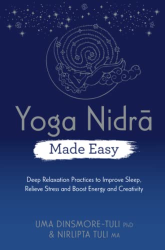 Yoga Nidra Made Easy: Deep Relaxation Practices to Improve Sleep, Relieve Stress and Boost Energy and Creativity