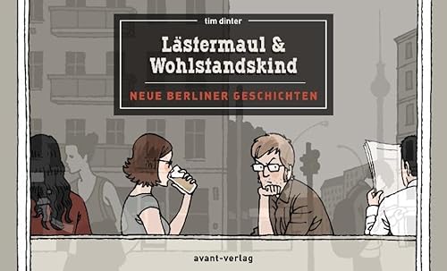Lästermaul & Wohlstandskind: neue Berliner Geschichen