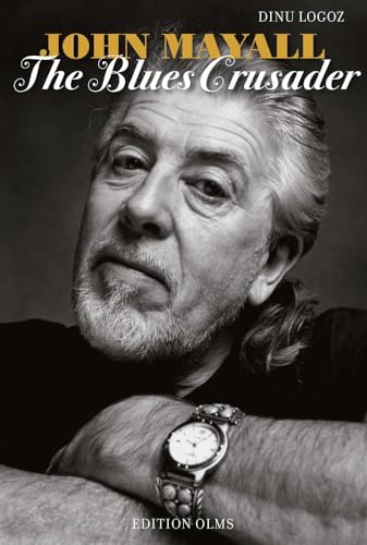 John Mayall - The Blues Crusader: His Life - His Music - His Bands. von Edition Olms