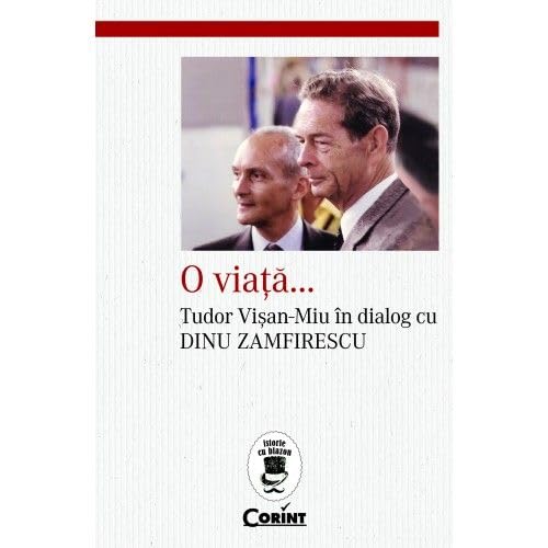 O Viata...Tudor Visan-Miu In Dialog Cu Dinu Zamfirescu O Viata...Tudor Visan-Miu In Dialog Cu Dinu Zamfirescu von Corint