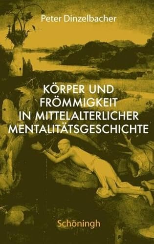 Körper und Frömmigkeit in mittelalterlicher Mentalitätsgeschichte Körper und Frömmigkeit in mittelalterlicher Mentalitätsgeschichte von Brill | Schöningh