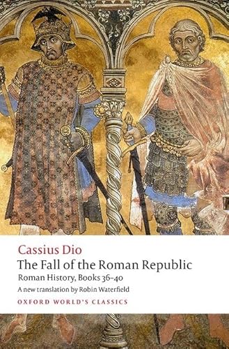 The Fall of the Roman Republic: Roman History, Books 36-40 (Oxford World's Classics)