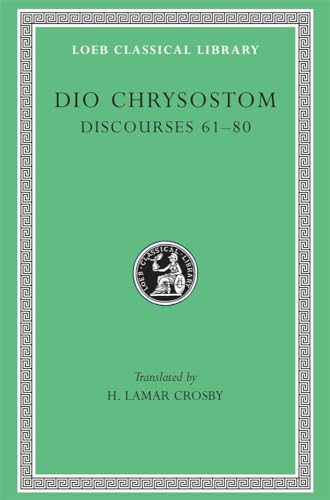 Dio Chrysostom: Discourses Lxi-Lxxx/Lcl 385 (Loeb Classical Library)